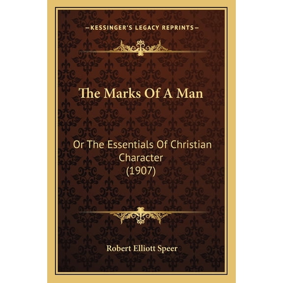The Marks Of A Man : Or The Essentials Of Christian Character (1907) (Paperback)