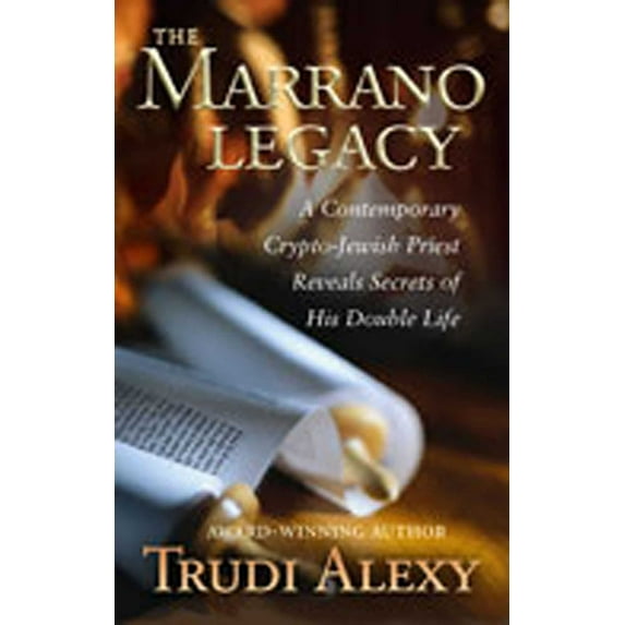 The Marrano Legacy: A Contemporary Crypto-Jewish Priest Reveals Secrets of His Double Life, (Hardcover)