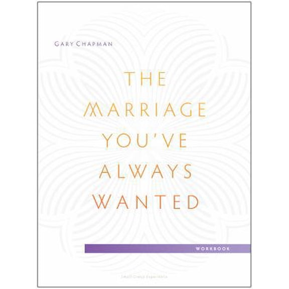 Pre-Owned The Marriage You've Always Wanted Small Group Experience Workbook (Paperback) 0802411096 9780802411099