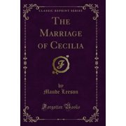 The Marriage of Cecilia Classic Reprint