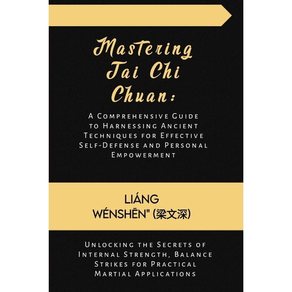 The Martial Arts Compendium: A 30-Book R Mastering Tai Chi Chuan: A Comprehensive Guide to Harnessing Ancient Techniques for Effective Self-Defense and Personal , Book 1, (Paperback)