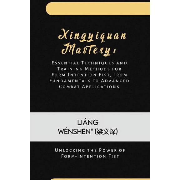 The Martial Arts Compendium: A 30-Book R Xingyiquan Mastery: Essential Techniques and Training Methods for Form-Intention Fist, from Fundamentals to Advanced Com, Book 9, (Paperback)