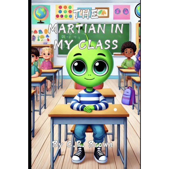 The Martian in My Class: An Anti-bullying Children's Book About Compassion, Inclusion, and Diversity, (Paperback)