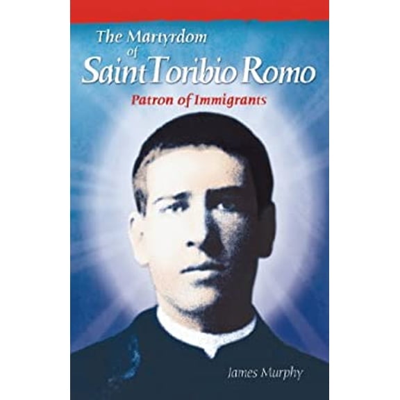 Pre-Owned The Martyrdom of Saint Toribio Romo: Patron of Immigrants (Paperback) 0764816667 9780764816666