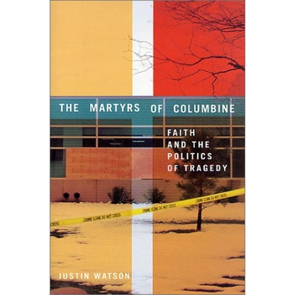 Pre-Owned The Martyrs of Columbine: Faith and the Politics of Tragedy (Hardcover) 0312239572 9780312239572