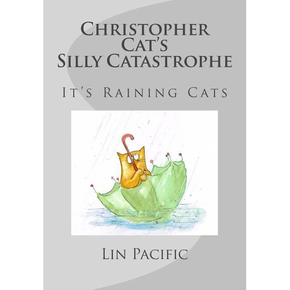 The Marvelous Christopher Cat Christopher Cat's Silly Catastrophe: It's Raining Cats!, Book 5, (Paperback)