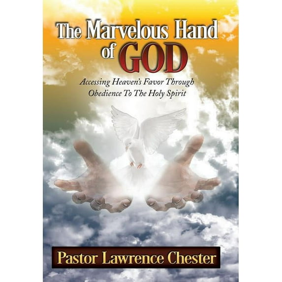 The Marvelous Hand of God : Accessing Heaven's Favor Through Obedience to the Holy Spirit (Hardcover)