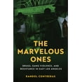 thumbnail image 1 of The Marvelous Ones: Drugs, Gang Violence, and Resistance in East Los Angeles, (Paperback), 1 of 1