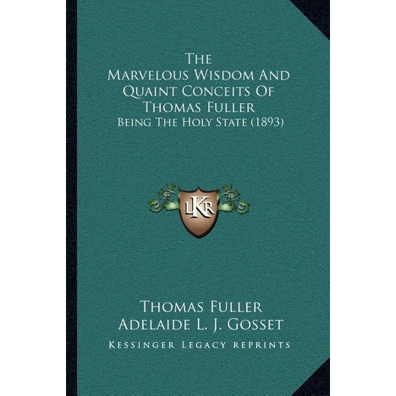 The Marvelous Wisdom And Quaint Conceits Of Thomas Fuller : Being The Holy State (1893) (Paperback)