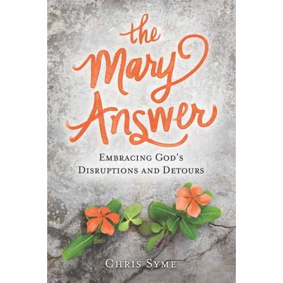 The Mary Answer: Embracing God's Disruptions and Detours, (Paperback)