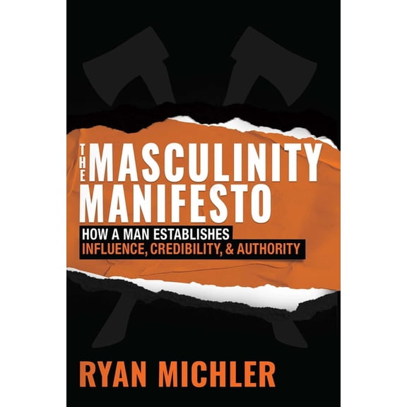 The Masculinity Manifesto: How a Man Establishes Influence, Credibility and Authority, (Hardcover)
