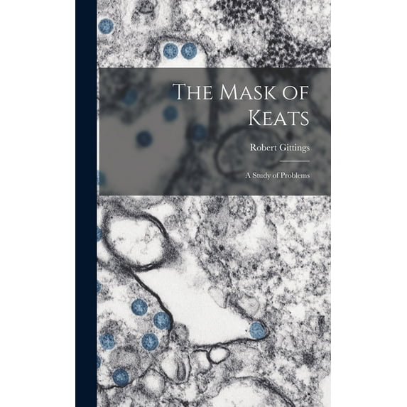 The Mask of Keats: a Study of Problems, (Hardcover)