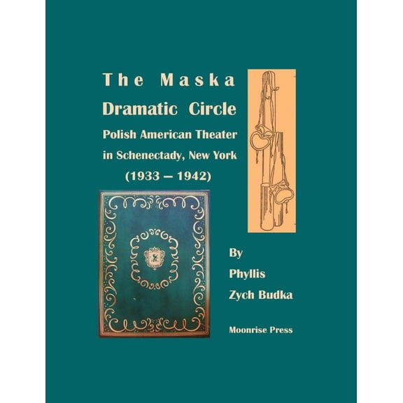 The Maska Dramatic Circle: Polish American Theater in Schenectady, New York (1933-1942), (Paperback)