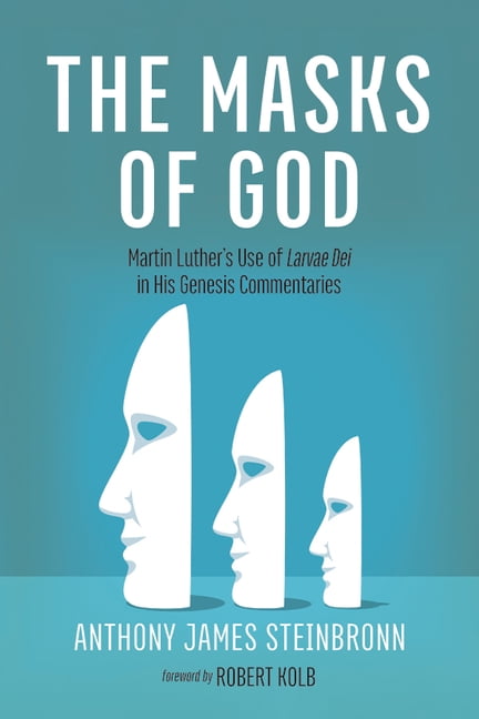 The Masks of God: Martin Luther's Use of Larvae Dei in His Genesis Commentaries, (Paperback)