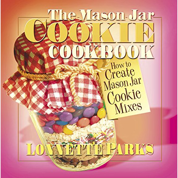 Pre-Owned The Mason Jar Cookie Cookbook: How to Create Mason Jar Cookie Mixes, (Paperback)
