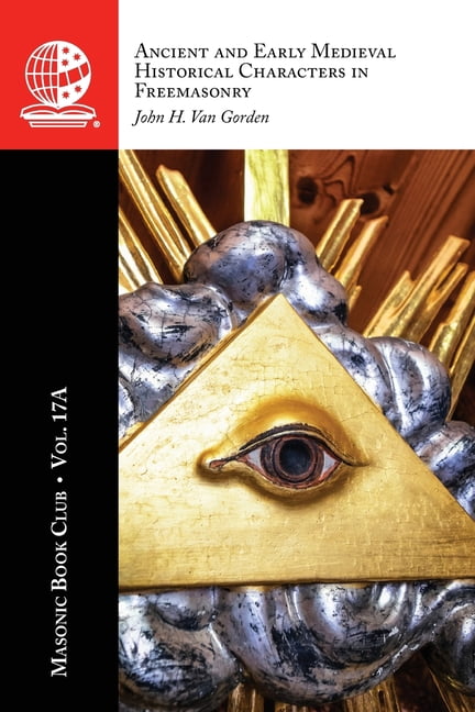 The Masonic Book Club, Vol. 17A: Ancient and Early Medieval Historical Characters in Freemasonry, (Paperback)