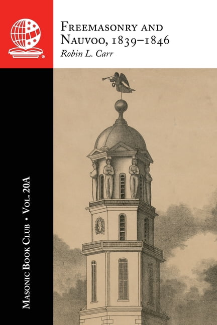The Masonic Book Club, Vol. 20A: Freemasonry and Nauvoo, 1839-1846, (Paperback)