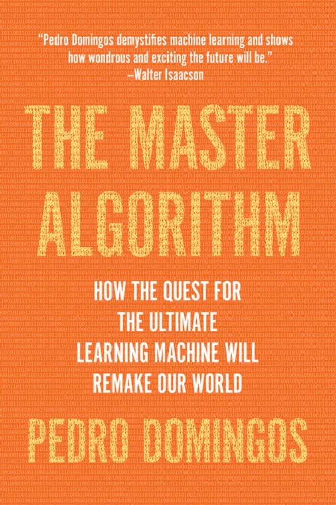 PEDRO DOMINGOS The Master Algorithm: How the Quest for the Ultimate Learning Machine Will Remake Our World (Paperback)