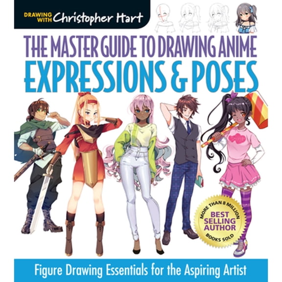 Pre-Owned Master Guide to Drawing Anime: Expressions & Poses: Figure Drawing Essentials for the Aspiring Artist - A How to Draw Anime / Manga Step by Step Book (Paperback) 1684620368 9781684620364