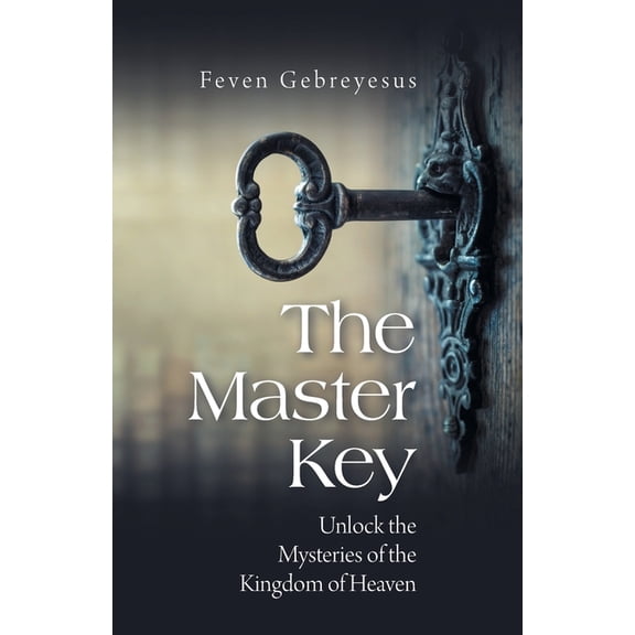 The Master Key: Unlock the Mysteries of the Kingdom of Heaven, (Paperback)
