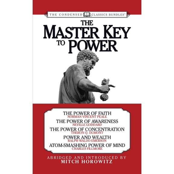 The Master Key to Power (Condensed Classics): The Power of Faith, the Power of Awareness, the Power of Concentration, Po, (Paperback)