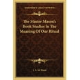 thumbnail image 1 of The Master Mason's Book Studies In The Meaning Of Our Ritual, (Paperback), 1 of 1