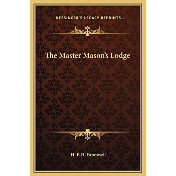 The Master Masons Lodge Hardcover 1169175295 9781169175297 H. P. H. Bromwell
