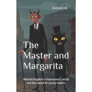 The Master and Margarita Mikhail Bulgakov's masterpiece, retold and illustrated for young readers, Paperback