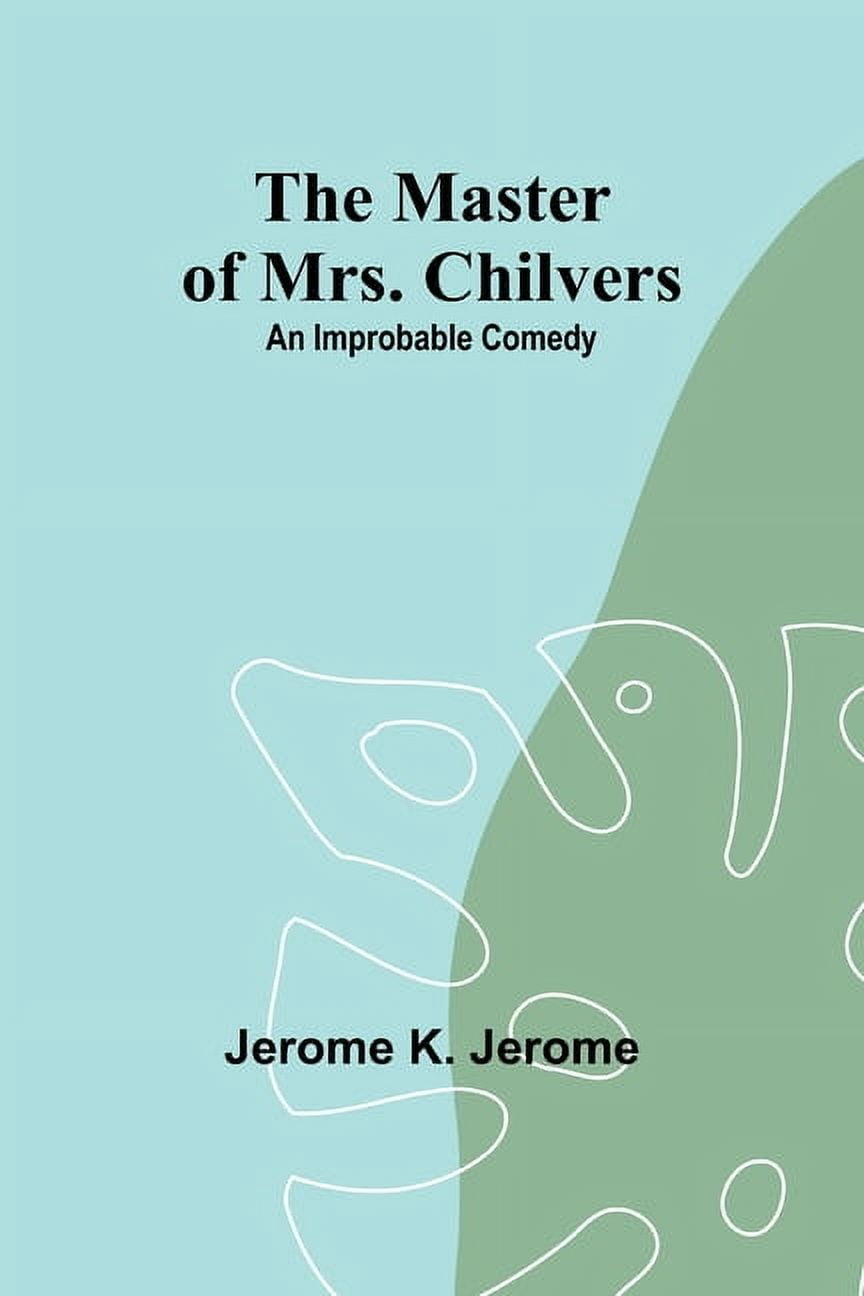 The Master of Mrs. Chilvers: An Improbable Comedy, (Paperback)