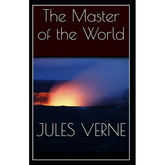 The Master of the World : Jules Verne (Classics, Literature, Action and Adventure, Science Fiction) [Annotated] (Paperback)