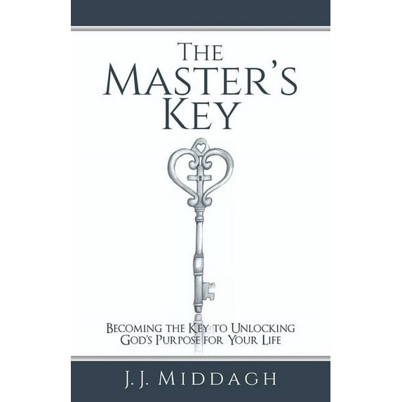 The Master's Key: Becoming the Key to Unlocking God's Purpose for Your Life, (Paperback)