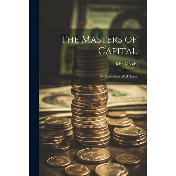 The Masters of Capital; a Chronicle of Wall Street (Paperback)