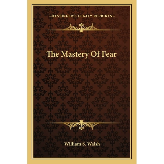 The Mastery Of Fear Paperback 1163190667 9781163190661 William S. Walsh
