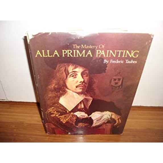 Pre-Owned Mastery of Alla Prima Painting (Hardcover) 0891340297 9780891340294