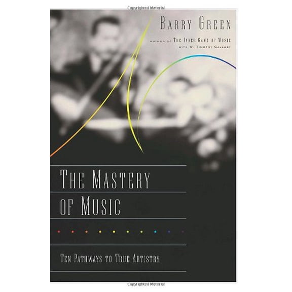 Pre-Owned The Mastery of Music: Ten Pathways to True Artistry (Hardcover) 0767911563 9780767911566