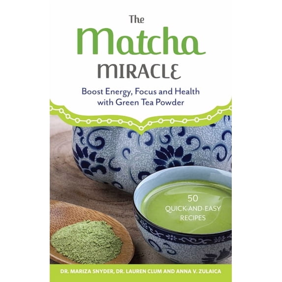 The Matcha Miracle: Boost Energy, Focus and Health with Green Tea Powder, (Paperback)