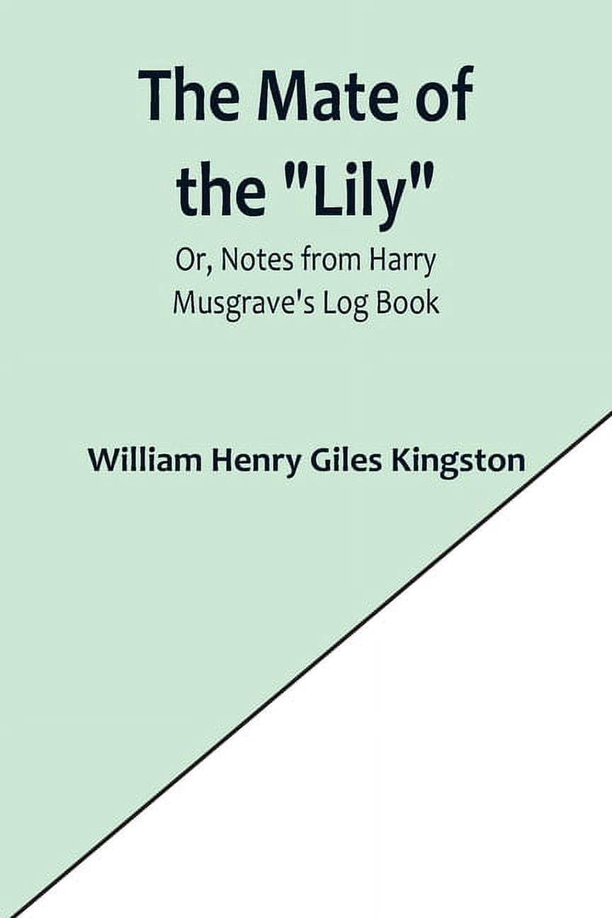The Mate of the "Lily"; Or, Notes from Harry Musgrave's Log Book, (Paperback)