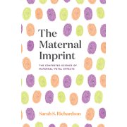 The Maternal Imprint The Contested Science of Maternal-Fetal Effects, Paperback