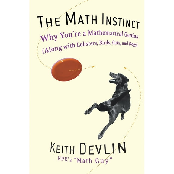 The Math Instinct : Why You're a Mathematical Genius (Along with Lobsters, Birds, Cats, and Dogs) (Paperback)