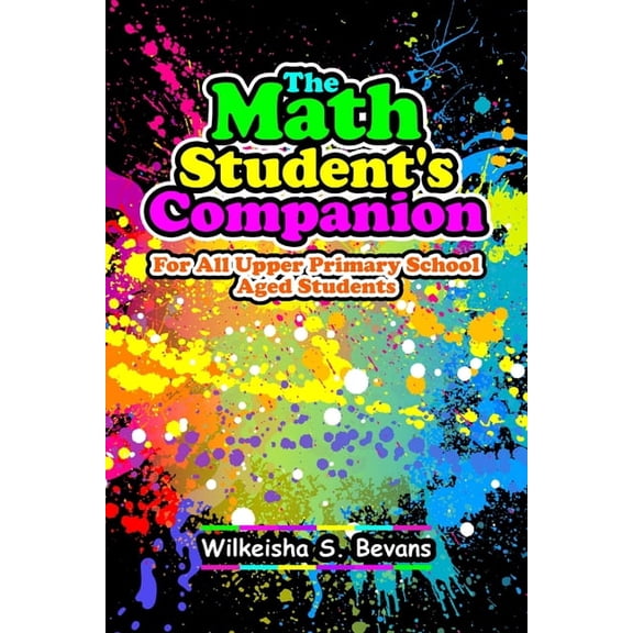 The Math Student's Companion: For All Upper Primary School Aged Students, (Paperback)