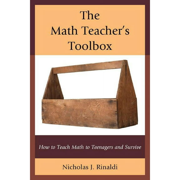 The Math Teacher's Toolbox: How to Teach Math to Teenagers and Survive, (Hardcover)