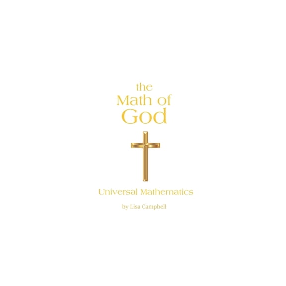 The Math of God The Math of God: Universal Mathematics, Book 1, (Paperback)