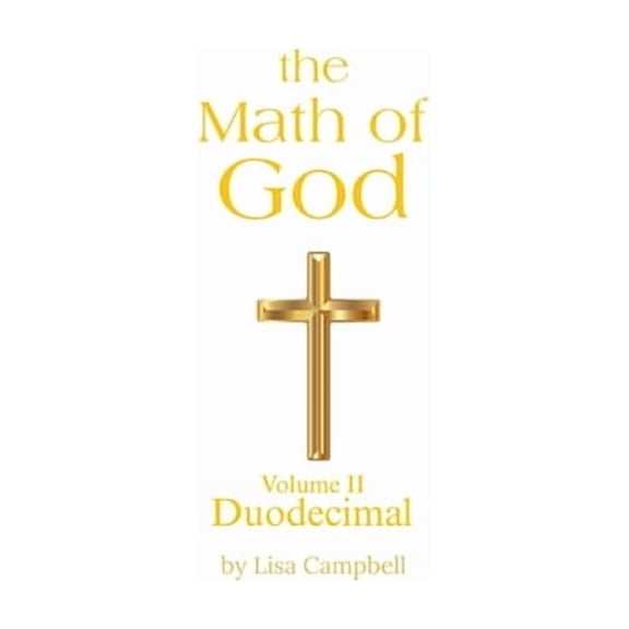 The Math of God The Math of God: Volume II Duodecimal, Book 2, (Paperback)