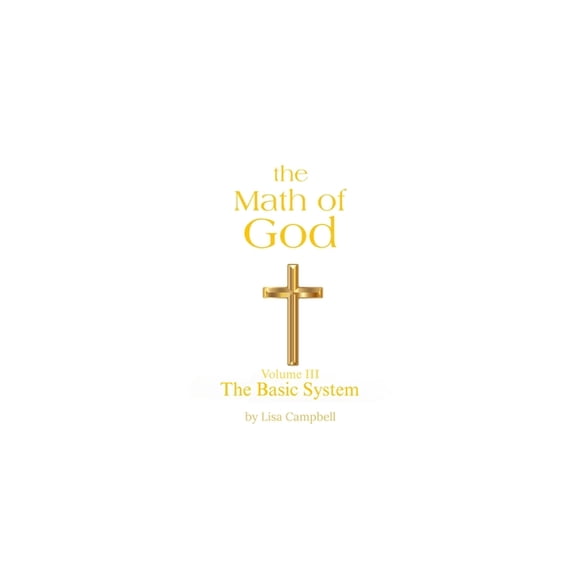 The Math of God The Math of God: Volume III The Basic System, Book 3, (Paperback)