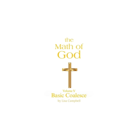 The Math of God The Math of God: Volume V Basic Coalesce, Book 5, (Paperback)