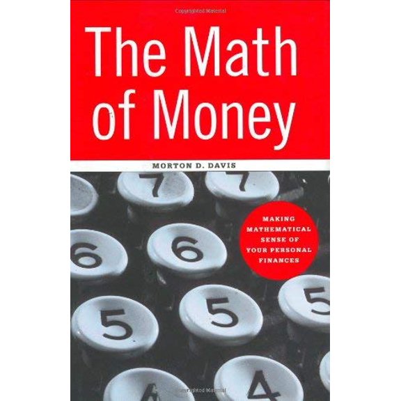 Pre-Owned The Math of Money: Making Mathematical Sense of Your Personal Finances (Hardcover) 0387950788 9780387950785