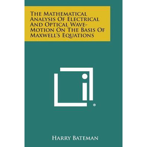 The Mathematical Analysis of Electrical and Optical Wave-Motion on the Basis of Maxwell's Equations (Paperback)
