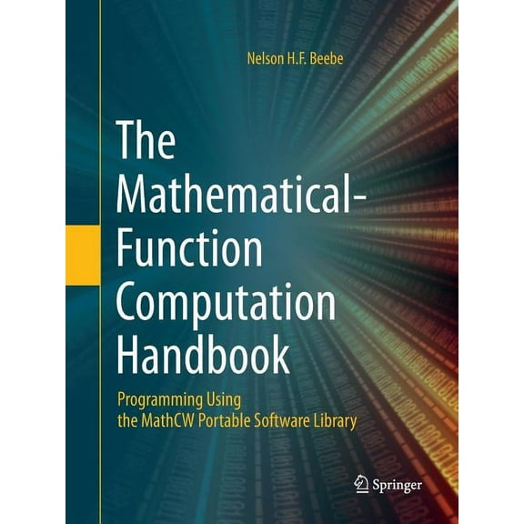 The Mathematical-Function Computation Handbook: Programming Using the Mathcw Portable Software Library, (Paperback)