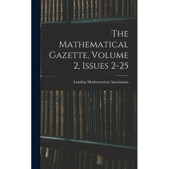 The Mathematical Gazette, Volume 2, issues 2-25, (Hardcover)
