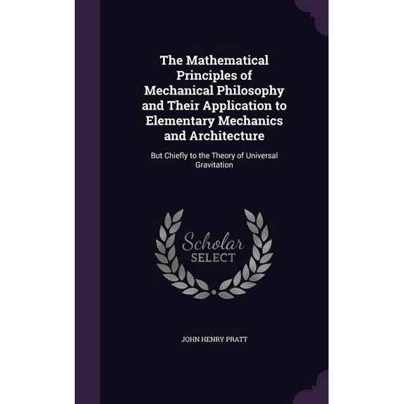The Mathematical Principles of Mechanical Philosophy and Their Application to Elementary Mechanics and Architecture (Hardcover)